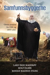 Samfunnsbyggerne: glemte pionerer fra 1700- og 1800-tallet - Lars Inge Mager&oslash;y mfl.