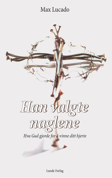 Han valgte naglene - Max Lucado