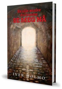 Skulle &oslash;nske du kunne se meg n&aring; - Iver H&oslash;lmo