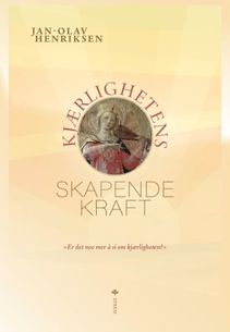 Kj&aelig;rlighetens skapende kraft - Jan-Olav Henriksen