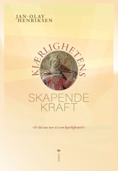 Kjærlighetens skapende kraft - Jan-Olav Henriksen